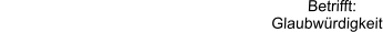 Betrifft:                                                                Glaubwürdigkeit